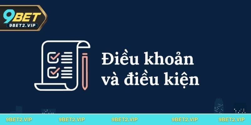 Điều khoản và điều kiện tại 9BET giúp hội viên tránh sai sót khi tham gia