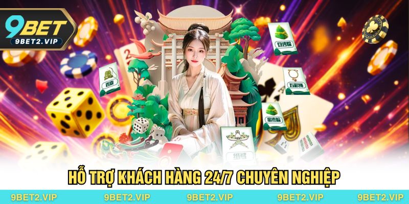 Hỗ trợ khách hàng 24/7 chuyên nghiệp