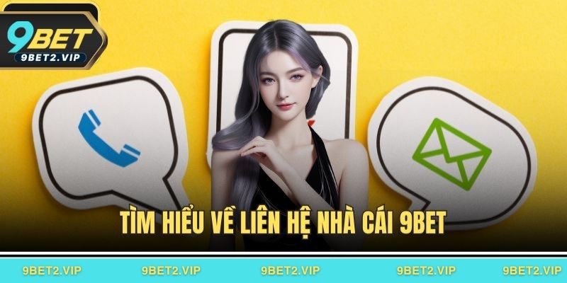 Khi nào khách hàng nên liên hệ 9BET?