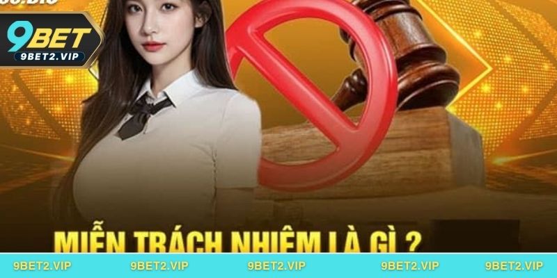 Thông tin cơ bản cần biết về quy định miễn trừ trách nhiệm tại 9BET