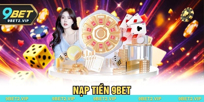 Nạp Tiền 9bet