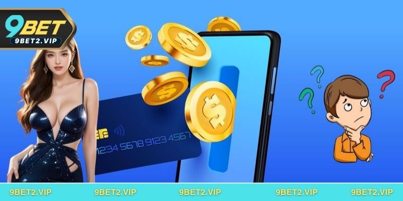 Hướng dẫn các cách nạp tiền vào 9BET nhanh chóng