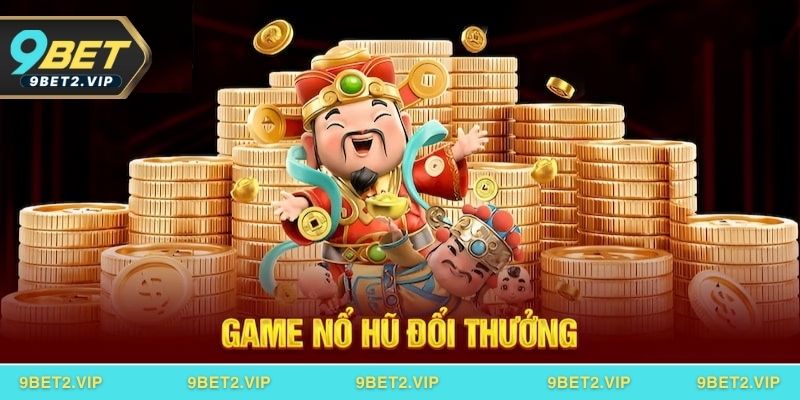 Ưu điểm khi chơi nổ hũ đổi thưởng tại 9BET