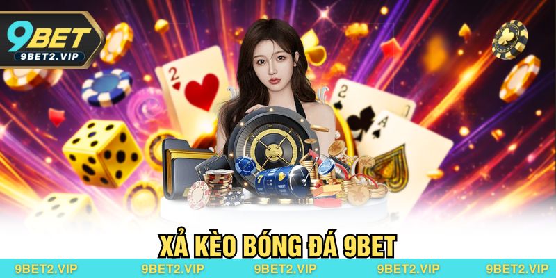 Xả kèo bóng đá 9BET
