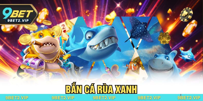 Bắn Cá Rùa Xanh – Săn Boss Khủng, Trúng Thưởng Cực To