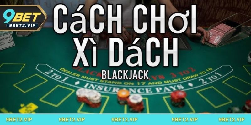 Giới thiệu tổng quan về game bài Xì Dách tại 9bet